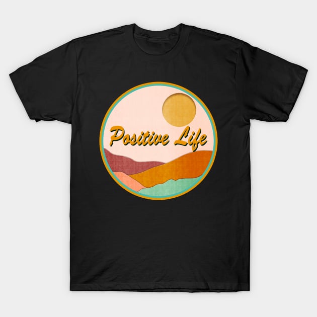 Positive Life T-Shirt by Sundayberkah